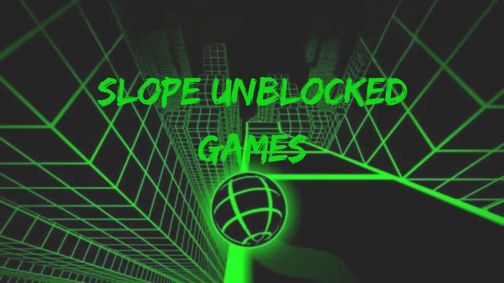 Slope Unblocked Games